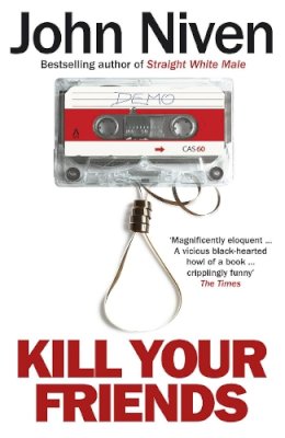 John Niven - Kill Your Friends - 9780099592099 - V9780099592099