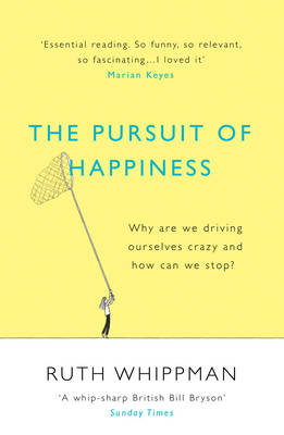 Ruth Whippman - The Pursuit of Happiness: Why are we driving ourselves crazy and how can we stop? - 9780099592556 - V9780099592556