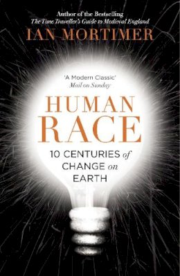 Ian Mortimer - Human Race: 10 Centuries of Change on Earth - 9780099593386 - V9780099593386