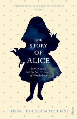 Robert Douglas-Fairhurst - The Story of Alice - 9780099594031 - V9780099594031