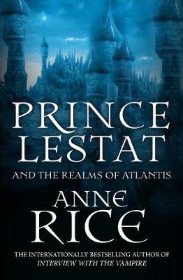 Anne Rice - Prince Lestat and the Realms of Atlantis: The Vampire Chronicles 12 - 9780099599364 - KMK0022139