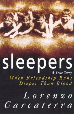Lorenzo Carcaterra - Sleepers:  A True Story When Friendship Runs Deeper Than Blood - 9780099628712 - V9780099628712