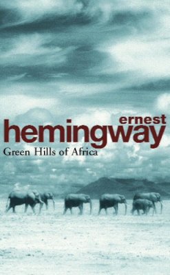 Ernest Hemingway - Green Hills of Africa (Arrow Classic) - 9780099909200 - 9780099909200