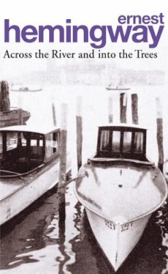 Ernest Hemingway - Across the River and into the Trees - 9780099909606 - V9780099909606