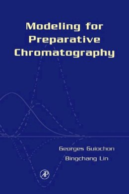 Georges Guiochon - Modeling for Preparative Chromatography - 9780120449835 - V9780120449835