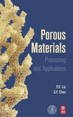 Liu Ph.D., Peisheng, Chen, Guo-Feng - Porous Materials: Processing and Applications - 9780124077881 - V9780124077881