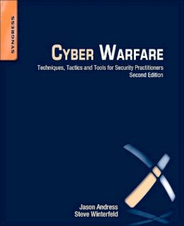 Jason Andress - Cyber Warfare: Techniques, Tactics and Tools for Security Practitioners - 9780124166721 - V9780124166721