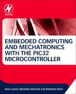 Kevin Lynch - Embedded Computing and Mechatronics with the PIC32 Microcontroller - 9780124201651 - V9780124201651