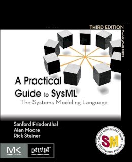 Sanford Friedenthal - A Practical Guide to SysML, Third Edition: The Systems Modeling Language (The MK/OMG Press) - 9780128002025 - V9780128002025