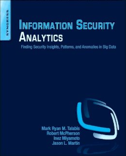 Mark Talabis - Information Security Analytics: Finding Security Insights, Patterns, and Anomalies in Big Data - 9780128002070 - V9780128002070