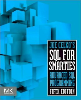 Joe Celko - Joe Celko's SQL for Smarties, Fifth Edition: Advanced SQL Programming (The Morgan Kaufmann Series in Data Management Systems) - 9780128007617 - V9780128007617