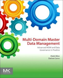 Mark Allen - Multi-Domain Master Data Management: Advanced MDM and Data Governance in Practice - 9780128008355 - V9780128008355