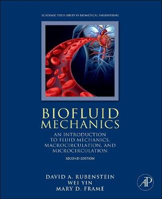 David Rubenstein - Biofluid Mechanics, Second Edition: An Introduction to Fluid Mechanics, Macrocirculation, and Microcirculation (Biomedical Engineering) - 9780128009444 - V9780128009444