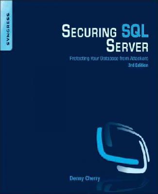 Denny Cherry - Securing SQL Server, Third Edition: Protecting Your Database from Attackers - 9780128012758 - V9780128012758