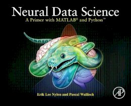 Erik Lee Nylen - Neural Data Science: A Primer with MATLAB® and Python™ - 9780128040430 - V9780128040430