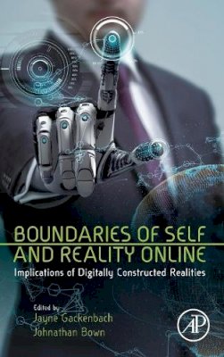 Jayne Gackenbach - Boundaries of Self and Reality Online: Implications of Digitally Constructed Realities - 9780128041574 - V9780128041574