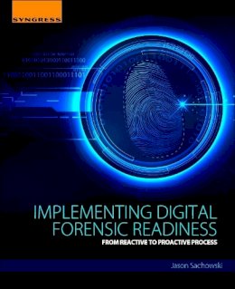 Jason Sachowski - Implementing Digital Forensic Readiness: From Reactive to Proactive Process - 9780128044544 - V9780128044544