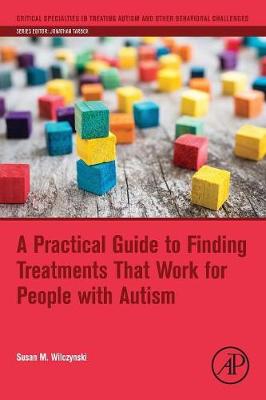 Susan M. Wilczynski - A Practical Guide to Finding Treatments That Work for People with Autism - 9780128094808 - V9780128094808