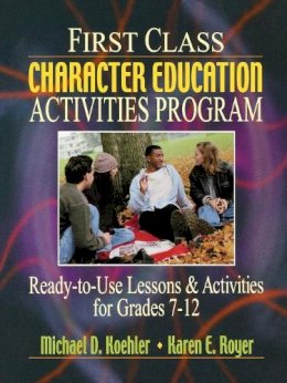 Michael D. Koehler - First Class Character Education Activities Program Ready-to-Use Lessons & Activities for Grades 7-12 - 9780130425867 - V9780130425867