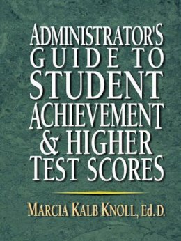 Marcia Kalb Knoll - Administrator's Guide to Student Achievement and Higher Test Scores - 9780130923370 - V9780130923370