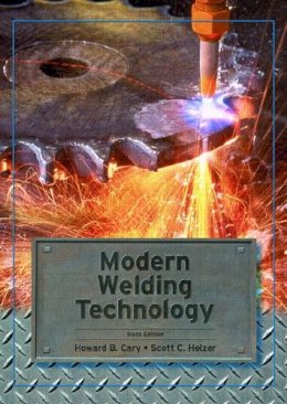 Howard Cary - Modern Welding Technology - 9780131130296 - V9780131130296 Howard Cary - Modern Welding Technology - 9780131130296 - V9780131130296