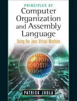 Patrick Juola - Principles of Computer Organization and Assembly Language: Using the Java Virtual Machine - 9780131486836 - V9780131486836