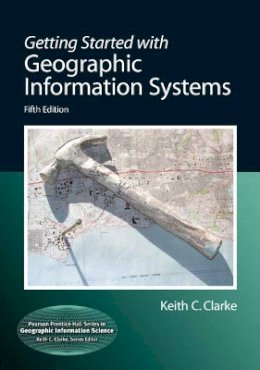 Keith C. Clarke - Getting Started with Geographic Information Systems - 9780131494985 - V9780131494985