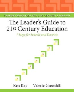 Kay, Ken; Greenhill, Valerie - The Leader's Guide to 21st Century Education - 9780132117593 - V9780132117593