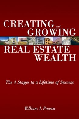 William J. Poorvu - Creating and Growing Real Estate Wealth: The 4 Stages to a Lifetime of Success - 9780132434539 - V9780132434539