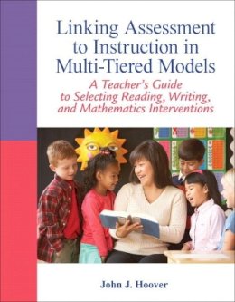 John J. Hoover - Linking Assessment to Instruction in Multi-Tiered Models: A Teacher's Guide to Selecting, Reading, Writing, and Mathematics Interventions (Myeducationlab) - 9780132542678 - V9780132542678