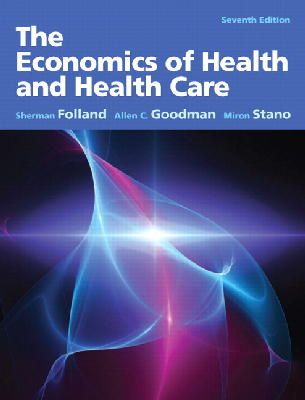 Folland, Sherman, Goodman, Allen Charles, Stano, Miron - The Economics of Health and Health Care: Pearson New International Edition - 9780132773690 - V9780132773690