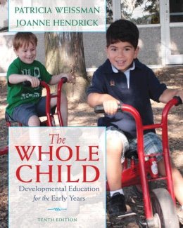 Hendrick, Joanne; Weissman, Patricia - Whole Child, The: Developmental Education for the Early Years - 9780132853422 - V9780132853422