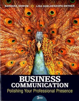 Shwom, Barbara G., Snyder, Lisa G. - Business Communication: Polishing Your Professional Presence (3rd Edition) - 9780133863307 - V9780133863307