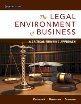 Kubasek, Nancy K.; Brennan, Bartley A.; Browne, M. Neil - Legal Environment of Business, The: A Critical Thinking Approach - 9780134074030 - V9780134074030