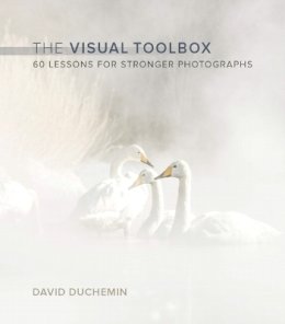 David Duchemin - The Visual Toolbox: 60 Lessons for Stronger Photographs (Voices That Matter) - 9780134085067 - V9780134085067