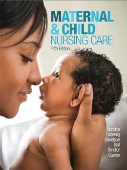 London, Marcia L, Ladewig, Patricia W, Davidson, Michele, Ball, Jane W, Bindler, Ruth C, Cowen, Kay - Maternal & Child Nursing Care (5th Edition) - 9780134167220 - V9780134167220