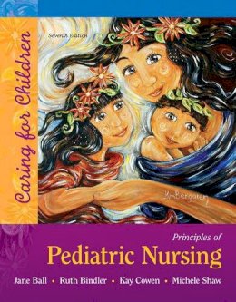 Ball, Jane W.; Bindler, Ruth C. - Principles of Pediatric Nursing - 9780134257013 - V9780134257013