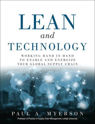 Paul A. Myerson - Lean and Technology: Working Hand in Hand to Enable and Energize Your Global Supply Chain (FT Press Operations Management) - 9780134291451 - V9780134291451