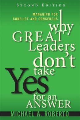 Bryan Coombs - Why Great Leaders Don't Take Yes for an Answer: Managing for Conflict and Consensus - 9780134392783 - V9780134392783