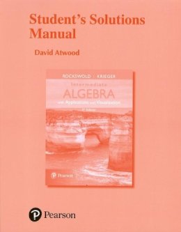 Rockswold, Gary K.; Krieger, Terry A. - Student's Solutions Manual for Intermediate Algebra with Applications & Visualization - 9780134442372 - V9780134442372