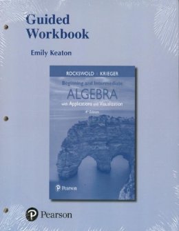 Gary Rockswold - Guided Workbook for Beginning and Intermediate Algebra with Applications & Visualization - 9780134443638 - V9780134443638