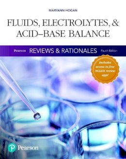 Mary Ann Hogan - Pearson Reviews & Rationales: Fluids, Electrolytes, & Acid-Base Balance with Nursing Reviews & Rationales - 9780134457710 - V9780134457710