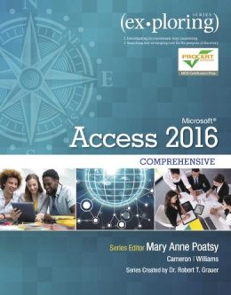 Poatsy, Mary Anne; Cameron, Eric; Williams, Jerri; Grauer, Robert - Exploring Microsoft Office Access 2016 Comprehensive (Exploring for Office 2016 Series) - 9780134479453 - V9780134479453