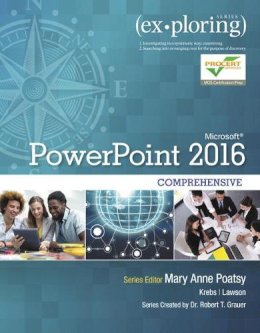 Poatsy, Mary Anne; Lawson, Rebecca; Krebs, Cynthia; Grauer, Robert - Exploring Microsoft PowerPoint 2016 Comprehensive (Exploring for Office 2016 Series) - 9780134479484 - V9780134479484