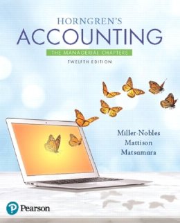 Miller-Nobles, Tracie L.; Mattison, Brenda L.; Matsumura, Ella Mae - Horngren's Accounting: The Managerial Chapters - 9780134486826 - V9780134486826