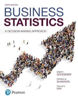 Groebner, David F.; Shannon, Patrick W.; Fry, Phillip C. - Business Statistics: A Decision-Making Approach - 9780134496498 - V9780134496498