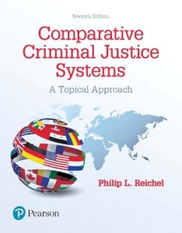 Philip L. Reichel - Comparative Criminal Justice Systems: A Topical Approach - 9780134558981 - V9780134558981