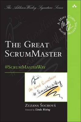 Zuzana Sochova - The Great ScrumMaster: #ScrumMasterWay (Addison-Wesley Signature Series (Cohn)) - 9780134657110 - V9780134657110