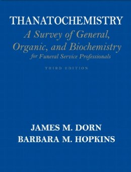 James Dorn - Thanatochemistry: A Survey of General, Organic, and Biochemistry for Funeral Service Professionals - 9780136026877 - V9780136026877