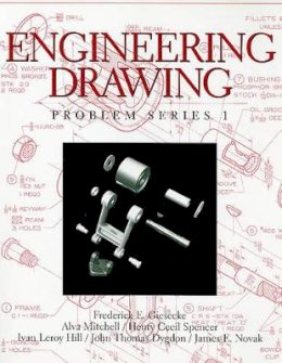 Giesecke, Frederick E.; Mitchell, Alva E.; Spencer, Henry Cecil; Hill, Ivan Leroy; Dygdon, John Thomas - Engineering Drawing, Problem Series 1 - 9780136585367 - V9780136585367